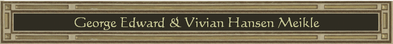 George Edward & Vivian Hansen Meikle